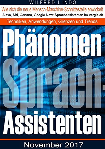 Phänomen Sprachassistenten: Alexa, Siri, Cortana, Google Now im Vergleich. Techniken, Anwendungen, Grenzen und Trends