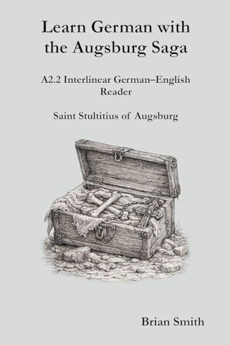 Learn German with the Augsburg Saga - A2.2 Interlinear German-English Reader (Learn German with the Augsburg Saga - Interlinear German-English, Band 8)