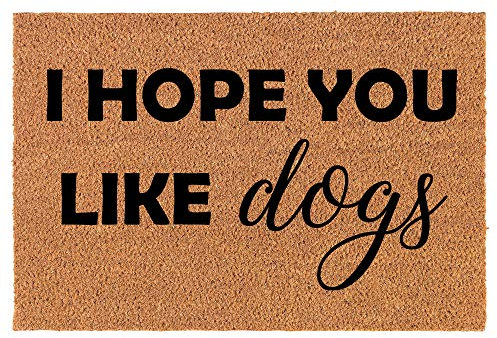 Coir Doormat Front Door Mat New Home Closing Housewarming Gift I Hope You Like Dogs (30 x 18 Standard)