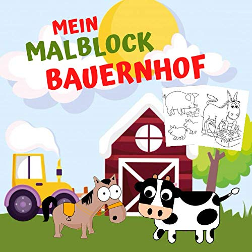 Mein Malblock Bauernhof: Tiere und Bauernhofbildern Zum Ausmalen, Tiere auf dem Bauernhof mit 50 tolle Tiermotive ab 2 Jahren, Bauernhof Malvorlage.