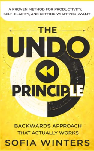 The Undo Principle: The Backwards Approach That Actually Works