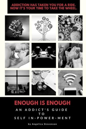 ENOUGH IS ENOUGH An Addict's Guide to Self In-Power-Ment