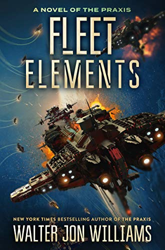 Fleet Elements: A Space Opera Novel of Intergalactic Battles and Star-Crossed Romance (A Novel of the Praxis, 2)