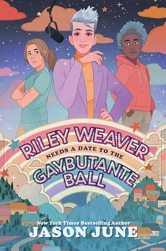 Riley Weaver Needs a Date to the Gaybutante Ball: A Funny Queer YA Romance About Femme Empowerment and Love
