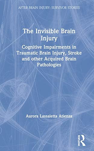 The Invisible Brain Injury: Cognitive Impairments in Traumatic Brain Injury, Stroke and other Acquired Brain Pathologies