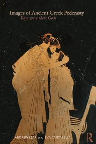 Images of Ancient Greek Pederasty: Boys Were Their Gods (Classical Studies)