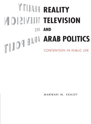 Reality Television and Arab Politics: Contention in Public Life (Communication, Society and Politics)