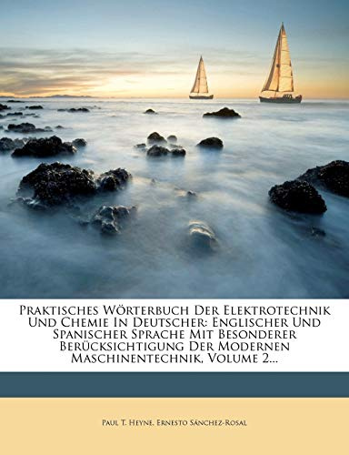 Praktisches Worterbuch Der Elektrotechnik Und Chemie in Deutscher: Englischer Und Spanischer Sprache Mit Besonderer Berucksichtigung Der Modernen Maschinentechnik, Volume 2...