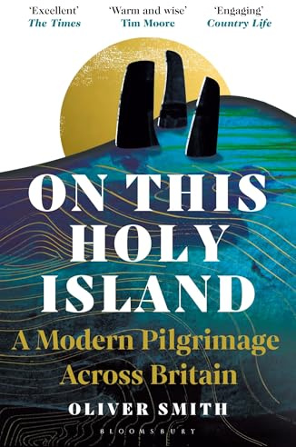 On This Holy Island: A Modern Pilgrimage Across Britain -- A FINANCIAL TIMES BOOK OF THE YEAR
