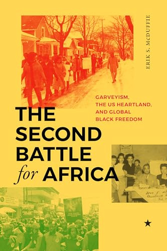 The Second Battle for Africa: Garveyism, the US Heartland, and Global Black Freedom