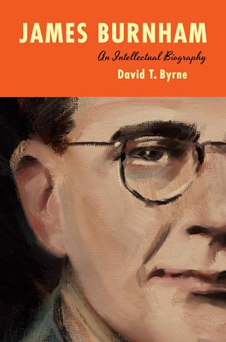 James Burnham: An Intellectual Biography