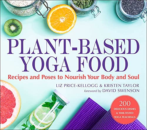 Plant-Based Yoga Food: Recipes and Poses to Nourish Your Body and Soul