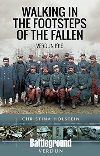 Walking In the Footsteps of the Fallen: Verdun 1916 (Battleground I)