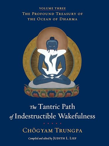 The Tantric Path of Indestructible Wakefulness (volume 3): The Profound Treasury of the Ocean of Dharma