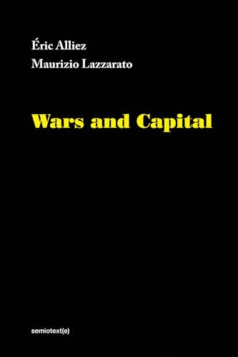 Wars and Capital (Semiotext(e) / Intervention Series) (Semiotext(e) / Foreign Agents)