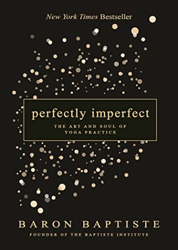 Perfectly Imperfect: The Art and Soul of Yoga Practice