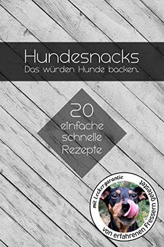 Hundesnacks - Das würden Hunde backen. 20 einfache schnelle Rezepte: Leckerlis selbst gemacht | Ich weiß was drin ist | Einfache Hundeleckerlis ... Hundekuchen Backbuch | ca. A5 Softcover-Buch