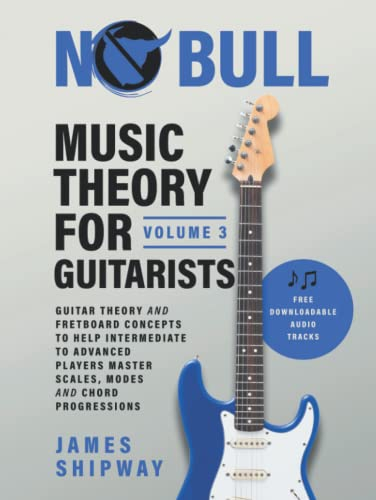 Music Theory for Guitarists, Volume 3: Guitar Theory and Fretboard Concepts to Help Intermediate to Advanced Players Master Scales, Modes and Chord Progressions