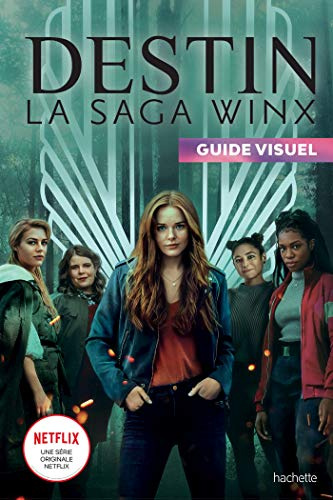 DESTIN La saga Winx - Guide visuel
