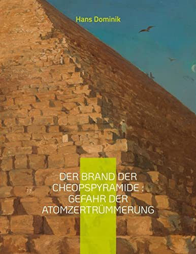 Der Brand der Cheopspyramide : Gefahr der Atomzertrümmerung: Sci-Fi-Roman