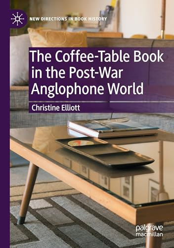The Coffee-Table Book in the Post-War Anglophone World (New Directions in Book History)