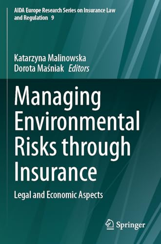 Managing Environmental Risks through Insurance: Legal and Economic Aspects (AIDA Europe Research Series on Insurance Law and Regulation, 9)