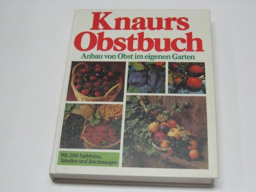 Knaurs Obstbuch.: Anbau von Obst im eigenen Garten.