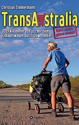 TransAustralia: 3059 Kilometer zu Fuss mit dem Einkaufswagen durch Down Under
