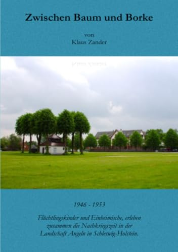Zwischen Baum und Borke: 1946- 1953 : Flüchtlingskinder und Einheimische, erleben zusammen die Nachkriegszeit in der Landschaft Angeln in Schleswig-Holstein