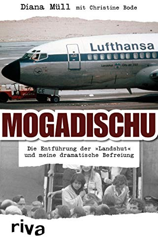 Mogadischu: Die Entführung der Landshut und meine dramatische Befreiung