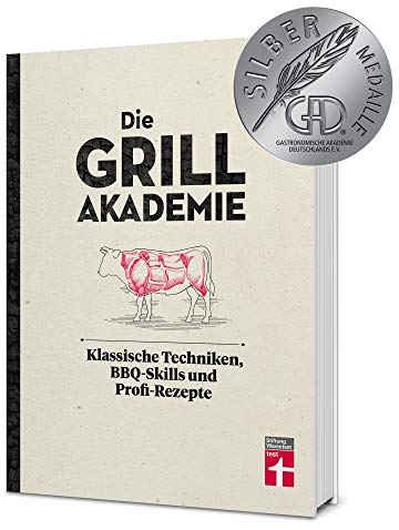 Die Grillakademie: Klassische Techniken - 180 Profi-Rezepte - Steaks, Burger, Saucen - Vegetarisch und vegan - 10 Lektionen - Für Einsteiger und ... Techniken, BBQ-Skills und Profi-Rezepte