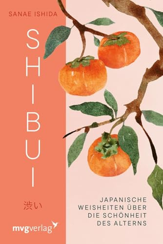 Shibui: Japanische Weisheiten über die Schönheit des Alterns | Für Fans von Ikigai, Kintsugi, Kokoro und Wabi Sabi