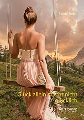 Glück allein macht nicht glücklich: Kurzroman
