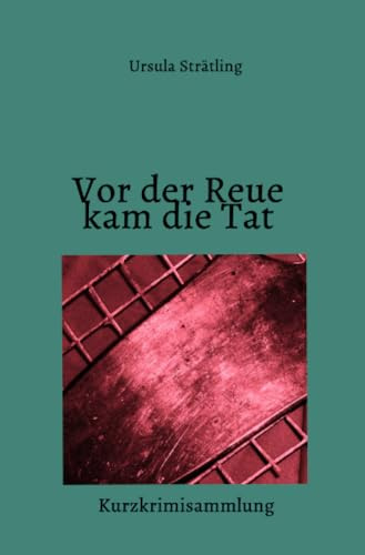 Vor der Reue kam die Tat: Kurzkrimisammlung (MarS-Reihe)