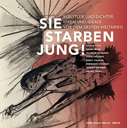 Sie starben jung!: Künstler und Dichter, Ideen und Ideale vor dem Ersten Weltkrieg