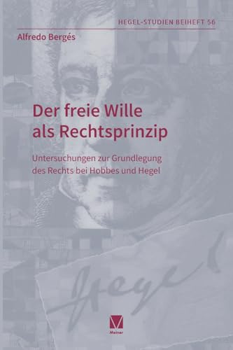 Der freie Wille als Rechtsprinzip: Untersuchungen zur Grundlegung des Rechts bei Hobbes und Hegel (Hegel-Studien, Beihefte)