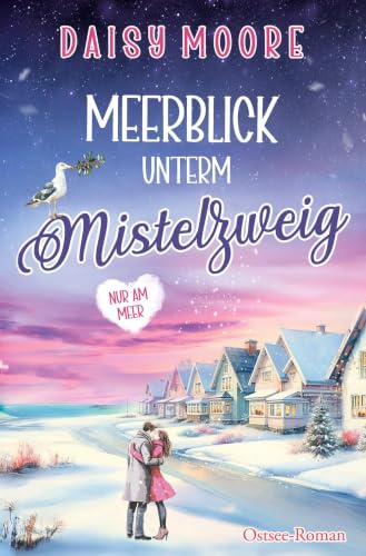 Meerblick unterm Mistelzweig: Ostsee-Roman (Nur am Meer)