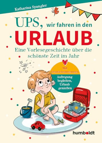 Ups, wir fahren in den Urlaub: Eine Vorlesegeschichte über die schönste Zeit im Jahr. Mit Gesprächsanregungen: Aufregung begleiten, Urlaub genießen. Illustriert von Verena Potthast