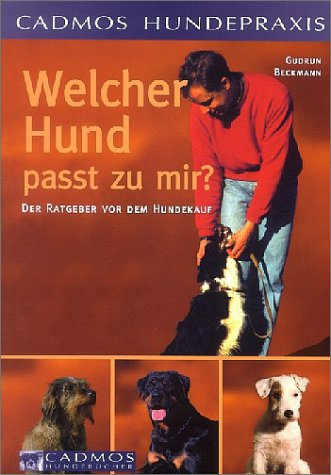 Welcher Hund passt zu mir?: Der Ratgeber vor dem Hundekauf (Cadmos Hundepraxis)