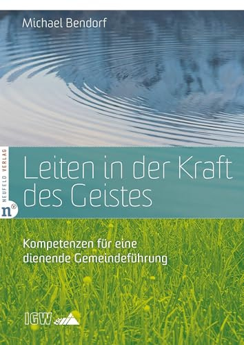 Leiten in der Kraft des Geistes: Kompetenzen für eine dienende Gemeindeführung (Edition TSC-IGW)