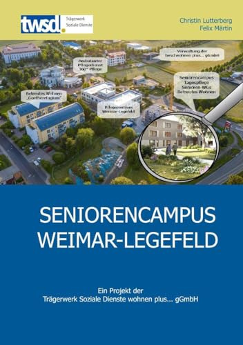 Seniorencampus Weimar-Legefeld: Ein Projekt der Trägerwerk Soziale Dienste wohnen plus... gGmbH
