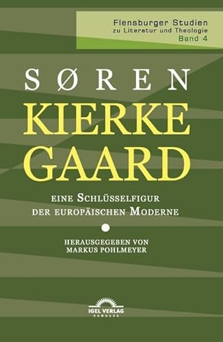 Kierkegaard – eine Schlüsselfigur der europäischen Moderne (Flensburger Studien zu Literatur und Theologie)