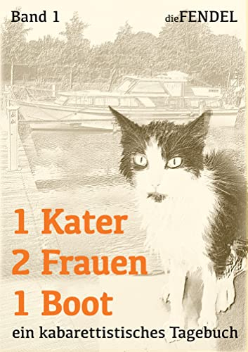 1 Kater 2 Frauen 1 Boot: Ein kabarettistisches Tagebuch