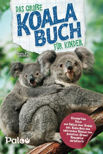 Das große Koala Buch für Kinder: Einzigartige Fotos und Fakten über Koalas inkl. Koala-Quiz und zahlreichen Spielen zum Ausfüllen. Großer Spaßfaktor garantiert!