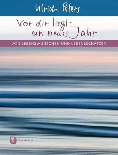 Vor dir liegt ein neues Jahr: Von Lebenswünschen und Lebensschätzen (Eschbacher Geschenkheft)