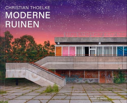 Christian Thoelke: Moderne Ruinen