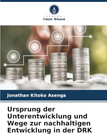 Ursprung der Unterentwicklung und Wege zur nachhaltigen Entwicklung in der DRK