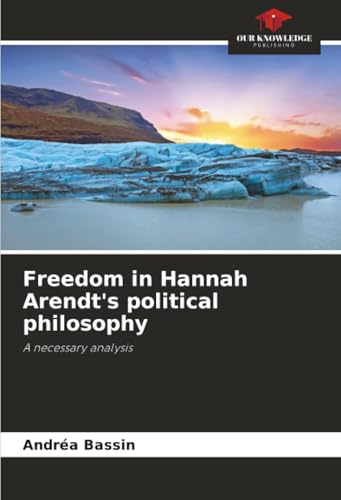 Freedom in Hannah Arendt's political philosophy: A necessary analysis