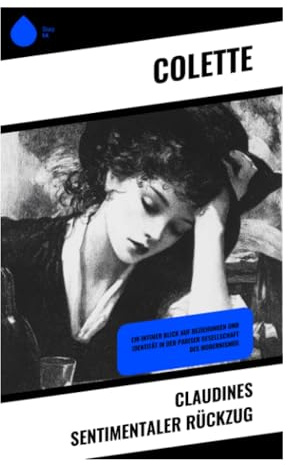 Claudines sentimentaler Rückzug: Weibliche Selbstbestimmung, Liebesdesillusion und psychologischer Realismus der Belle Époque