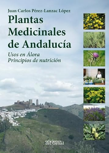 PLANTAS MEDICINALES DE ANDALUCÍA: USOS EN ÁLORA. PRINCIPIOS DE NUTRICIÓN (TIERRA Y MEMORIA)